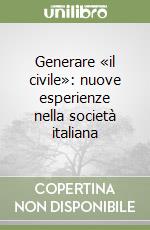 Generare «il civile»: nuove esperienze nella società italiana