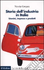 Storia dell'industria in Italia. Uomini, imprese e prodotti