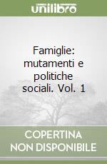 Famiglie: mutamenti e politiche sociali. Vol. 1 libro