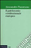 Il patrimonio costituzionale europeo libro di Pizzorusso Alessandro