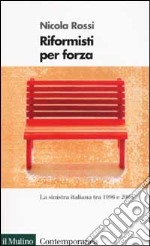 Riformisti per forza. La Sinistra italiana tra il 1996 e il 2006 libro