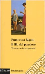 Il filo del pensiero. Tessere, scrivere, pensare libro