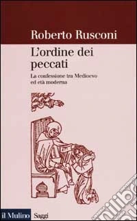 L'ordine dei peccati. La confessione tra Medioevo ed età moderna