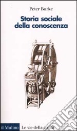 Storia sociale della conoscenza. Da Gutenberg a Diderot libro