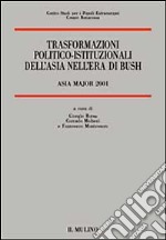 Trasformazioni politico-istituzionali dell'Asia nell'era di Bush. Asia Major 2001 libro