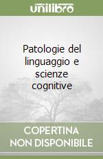 Patologie del linguaggio e scienze cognitive libro