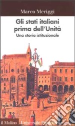 Gli Stati italiani prima dell'unità. Una storia istituzionale