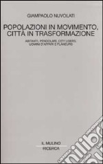 Popolazioni in movimento, città in trasformazione. Abitanti, pendolari, city users, uomini d'affari e flâneurs libro