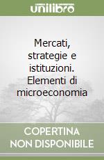 Mercati, strategie e istituzioni. Elementi di microeconomia