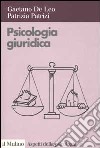 Psicologia giuridica libro di De Leo Gaetano Patrizi Patrizia