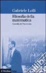 Filosofia della matematica. L'eredità del Novecento libro