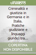 Criminalità e giustizia in Germania e in Italia. Pratiche giudiziarie e linguaggi giuridici tra tardo Medioevo ed età moderna libro