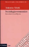 Sociologia economica. Il lavoro fuori e dentro l'impresa libro