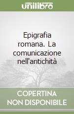 Epigrafia romana. La comunicazione nell'antichità