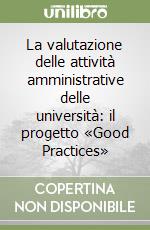 La valutazione delle attività amministrative delle università: il progetto «Good Practices» libro