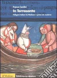 In Terrasanta. Pellegrini italiani dal Medioevo e prima età moderna libro