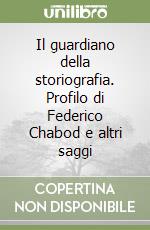 Il guardiano della storiografia. Profilo di Federico Chabod e altri saggi libro