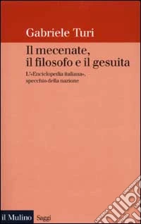 Il mecenate, il filosofo e il gesuita. L'«Enciclopedia italiana», specchio della nazione libro