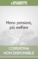 Meno pensioni, più welfare libro