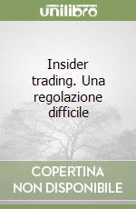 Insider trading. Una regolazione difficile libro