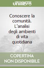 Conoscere la comunità. L'analisi degli ambienti di vita quotidiana