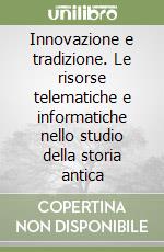 Innovazione e tradizione. Le risorse telematiche e informatiche nello studio della storia antica