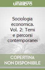 Sociologia economica. Vol. 2: Temi e percorsi contemporanei libro