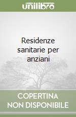 Residenze sanitarie per anziani libro