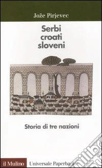 Serbi, croati, sloveni. Storia di tre nazioni