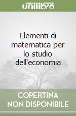 Elementi di matematica per lo studio dell`economia libro usato