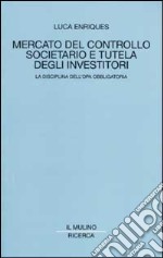 Mercato del controllo societario e tutela degli investitori. La disciplina dell'opa obbligatoria