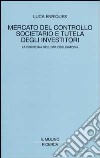 Mercato del controllo societario e tutela degli investitori. La disciplina dell'opa obbligatoria libro