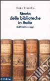 Storia delle biblioteche in Italia. Dall'unità a oggi libro di Traniello Paolo