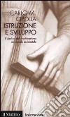 Istruzione e sviluppo. Il declino dell'analfabetismo nel mondo occidentale libro di Cipolla Carlo M.