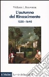 L'autunno del Rinascimento (1550-1640) libro