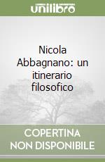 Nicola Abbagnano: un itinerario filosofico libro