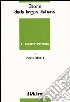 Storia della lingua italiana. Il Trecento toscano. La lingua di Dante, Petrarca e Boccaccio libro