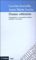 Donne ottimiste. Femminismo e associazioni borghesi nell'Otto e Novecento libro