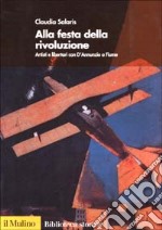 Alla festa della rivoluzione. Artisti e libertari con D'Annunzio a Fiume libro