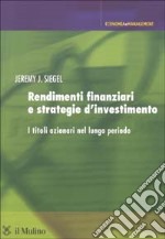 Rendimenti finanziari e strategie d'investimento. I titoli azionari nel lungo periodo libro