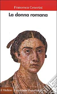 La donna romana. Modelli e realtà