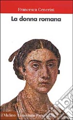 La donna romana. Modelli e realtà