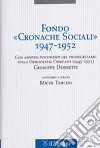Fondo «Cronache Sociali» 1947-1952. Con annessi documenti del vicesegratario della Democrazia Cristiana (1945-1951) Giuseppe Dossetti libro