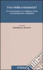 Fine della cristianità? Il cristianesimo tra religione civile e testimonianza evangelica libro