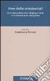 Fine della cristianità? Il cristianesimo tra religione civile e testimonianza evangelica libro
