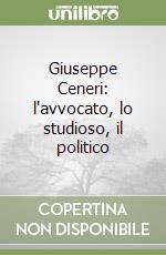 Giuseppe Ceneri: l'avvocato, lo studioso, il politico
