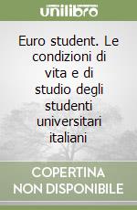 Euro student. Le condizioni di vita e di studio degli studenti universitari italiani libro