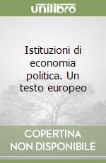 Istituzioni di economia politica. Un testo europeo libro