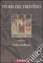 Storia del Trentino. Vol. 4: L'età moderna libro