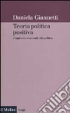 Teoria politica positiva. L'approccio razionale alla politica libro